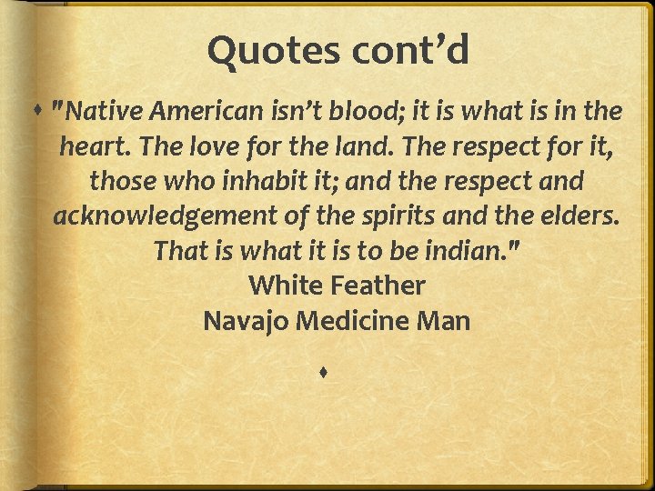 Quotes cont’d "Native American isn’t blood; it is what is in the heart. The