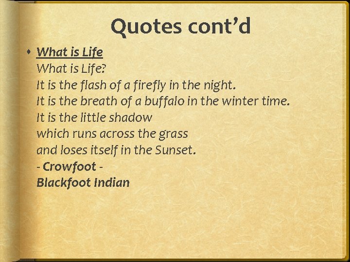 Quotes cont’d What is Life? It is the flash of a firefly in the