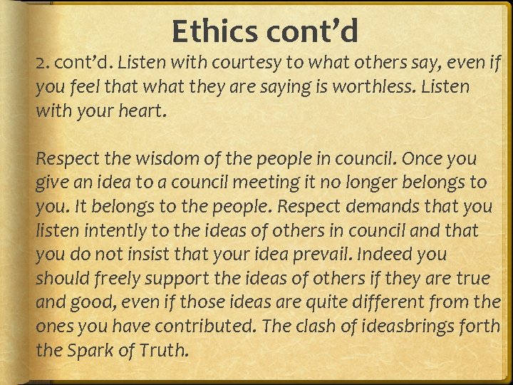 Ethics cont’d 2. cont’d. Listen with courtesy to what others say, even if you