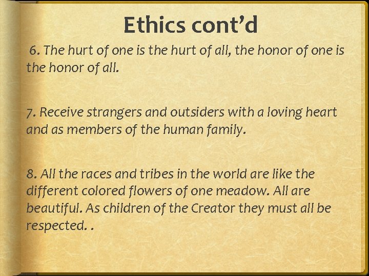 Ethics cont’d 6. The hurt of one is the hurt of all, the honor