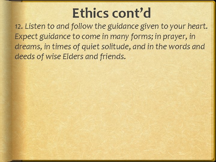 Ethics cont’d 12. Listen to and follow the guidance given to your heart. Expect