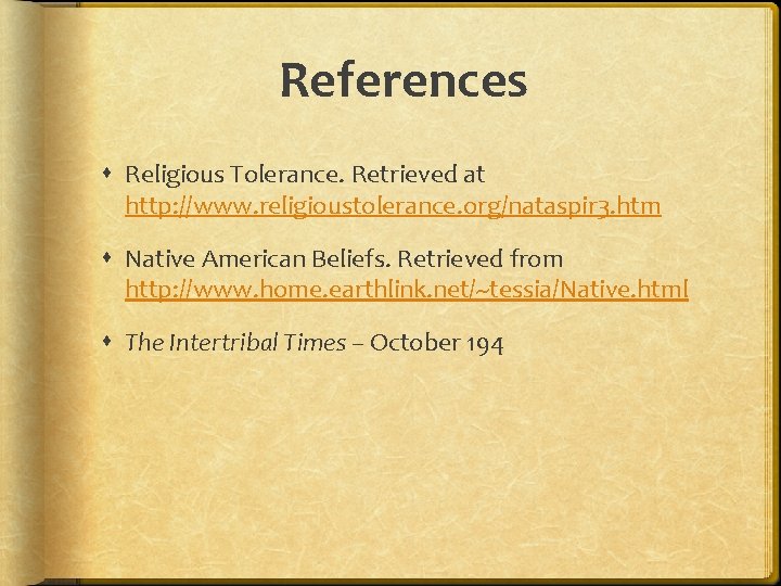 References Religious Tolerance. Retrieved at http: //www. religioustolerance. org/nataspir 3. htm Native American Beliefs.