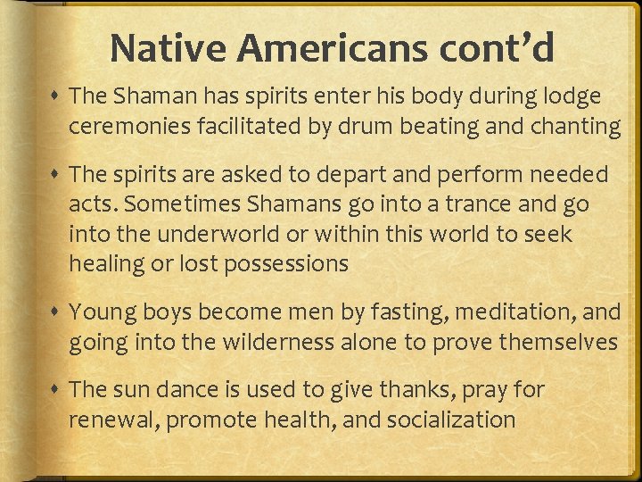 Native Americans cont’d The Shaman has spirits enter his body during lodge ceremonies facilitated