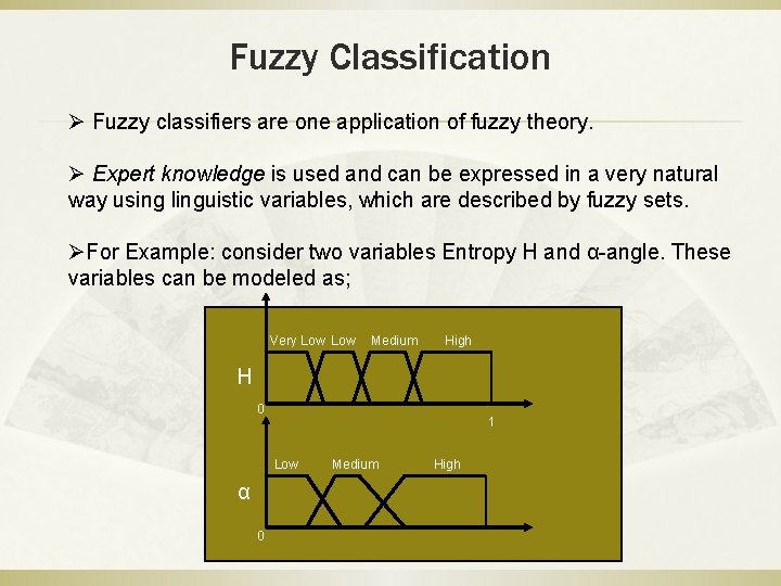 Fuzzy Classification Ø Fuzzy classifiers are one application of fuzzy theory. Ø Expert knowledge