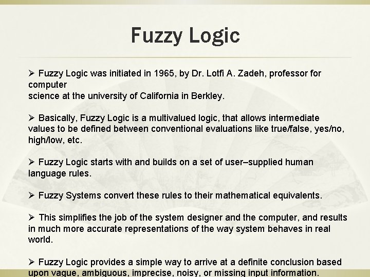 Fuzzy Logic Ø Fuzzy Logic was initiated in 1965, by Dr. Lotfi A. Zadeh,