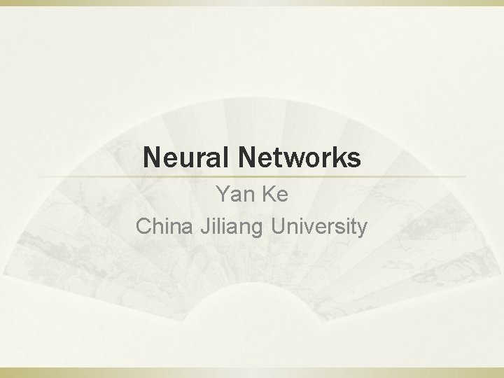 Neural Networks Yan Ke China Jiliang University 