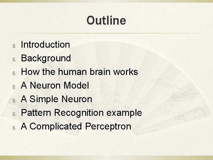 Outline ß ß ß ß Introduction Background How the human brain works A Neuron