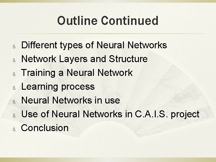 Outline Continued ß ß ß ß Different types of Neural Networks Network Layers and
