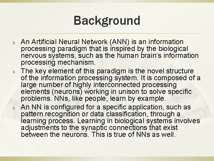 Background ß ß ß An Artificial Neural Network (ANN) is an information processing paradigm