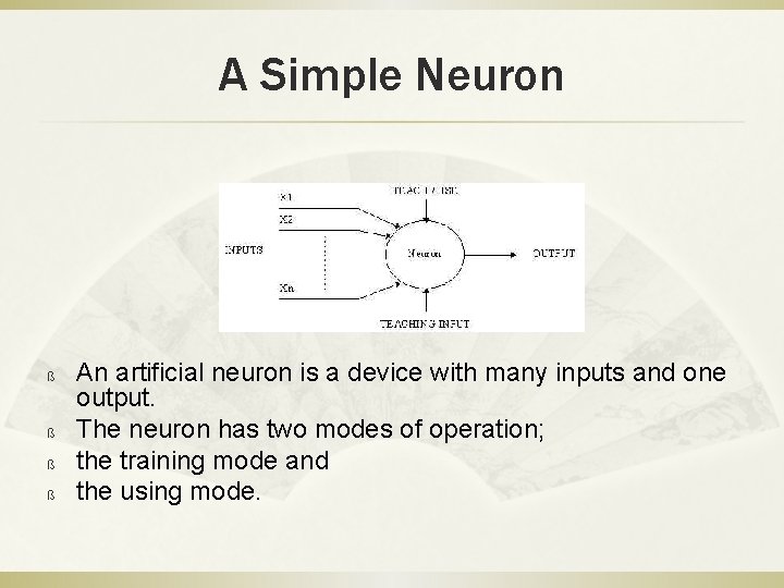 A Simple Neuron ß ß An artificial neuron is a device with many inputs