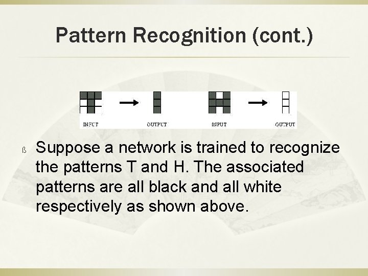 Pattern Recognition (cont. ) ß Suppose a network is trained to recognize the patterns