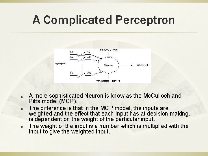A Complicated Perceptron ß ß ß A more sophisticated Neuron is know as the