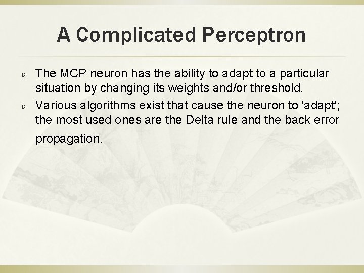 A Complicated Perceptron ß ß The MCP neuron has the ability to adapt to