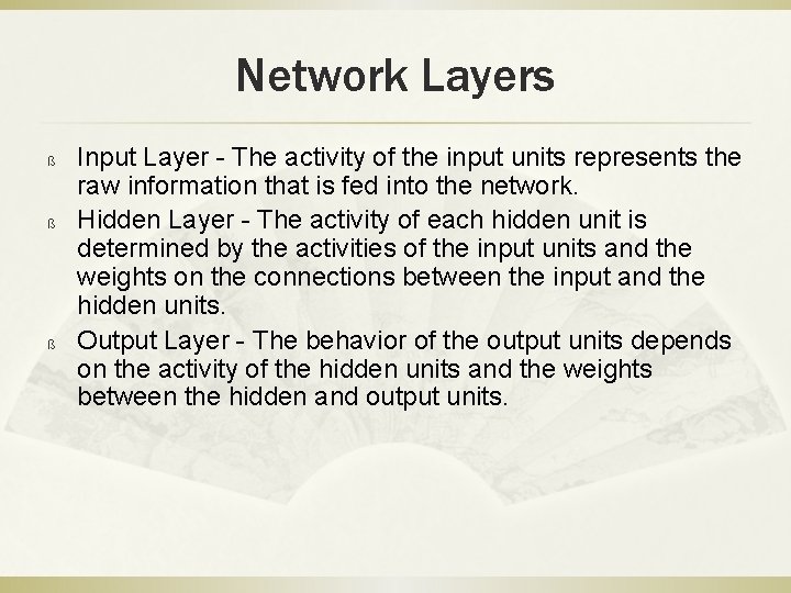 Network Layers ß ß ß Input Layer - The activity of the input units