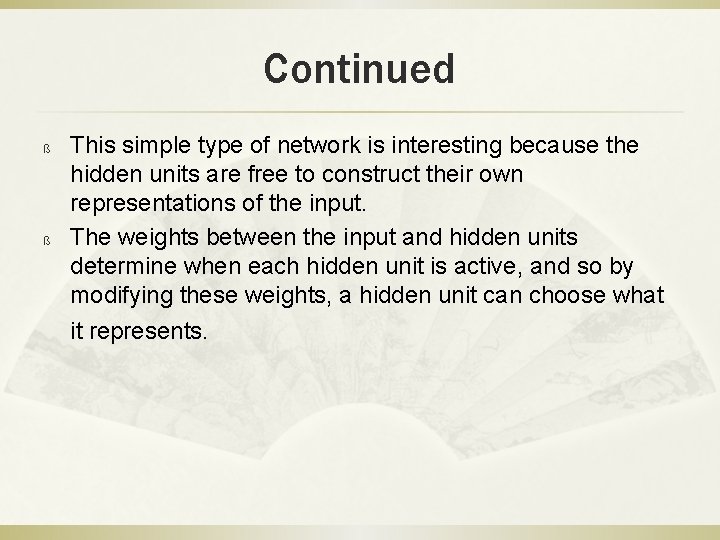 Continued ß ß This simple type of network is interesting because the hidden units