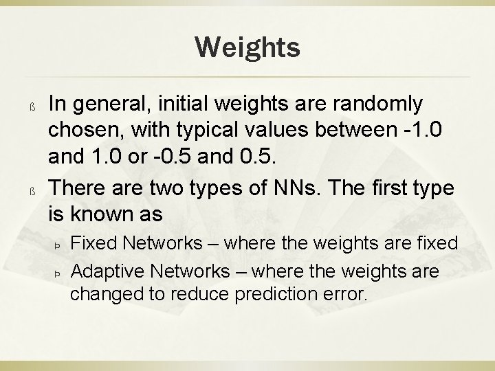 Weights ß ß In general, initial weights are randomly chosen, with typical values between