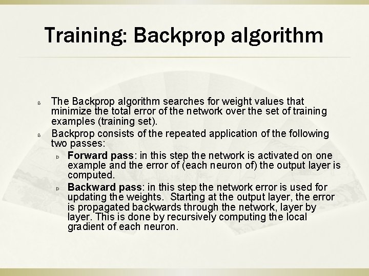 Training: Backprop algorithm ß ß The Backprop algorithm searches for weight values that minimize