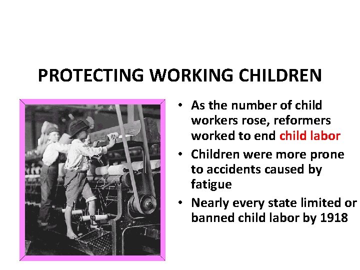 PROTECTING WORKING CHILDREN • As the number of child workers rose, reformers worked to