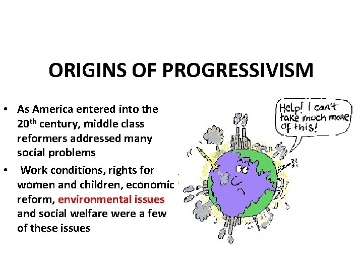 ORIGINS OF PROGRESSIVISM • As America entered into the 20 th century, middle class