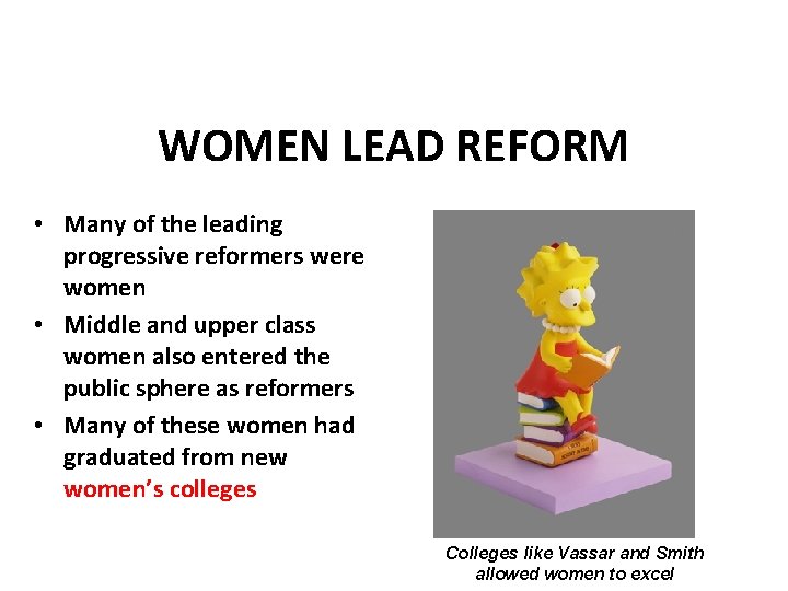 WOMEN LEAD REFORM • Many of the leading progressive reformers were women • Middle