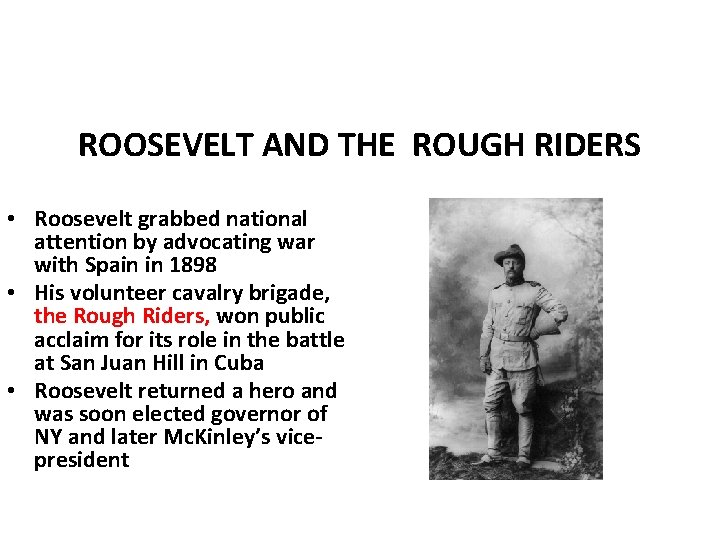 ROOSEVELT AND THE ROUGH RIDERS • Roosevelt grabbed national attention by advocating war with