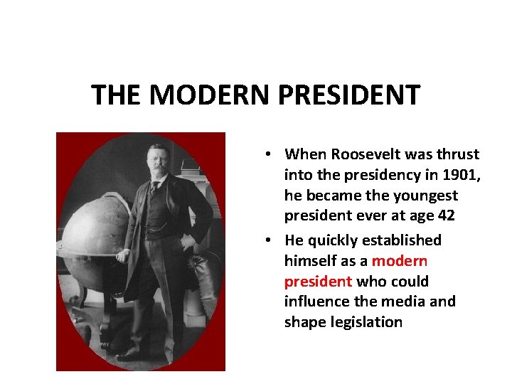 THE MODERN PRESIDENT • When Roosevelt was thrust into the presidency in 1901, he