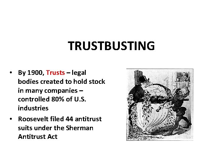 TRUSTBUSTING • By 1900, Trusts – legal bodies created to hold stock in many