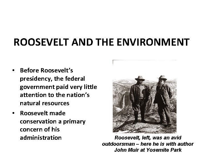 ROOSEVELT AND THE ENVIRONMENT • Before Roosevelt’s presidency, the federal government paid very little