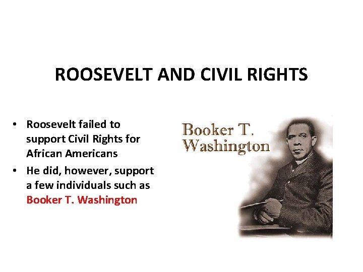 ROOSEVELT AND CIVIL RIGHTS • Roosevelt failed to support Civil Rights for African Americans