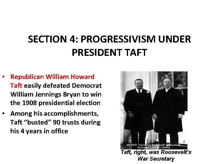 SECTION 4: PROGRESSIVISM UNDER PRESIDENT TAFT • Republican William Howard Taft easily defeated Democrat
