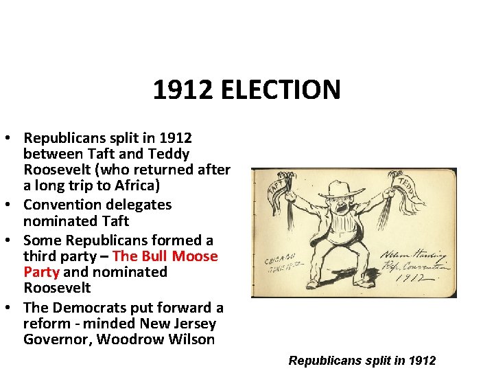 1912 ELECTION • Republicans split in 1912 between Taft and Teddy Roosevelt (who returned