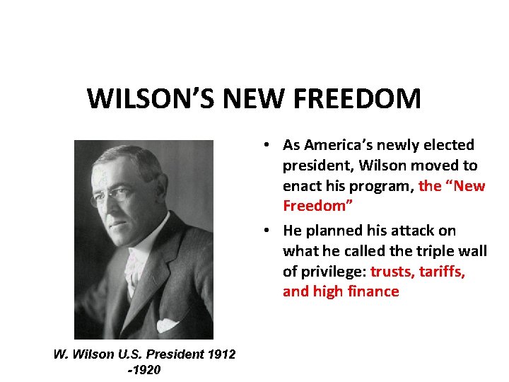 WILSON’S NEW FREEDOM • As America’s newly elected president, Wilson moved to enact his
