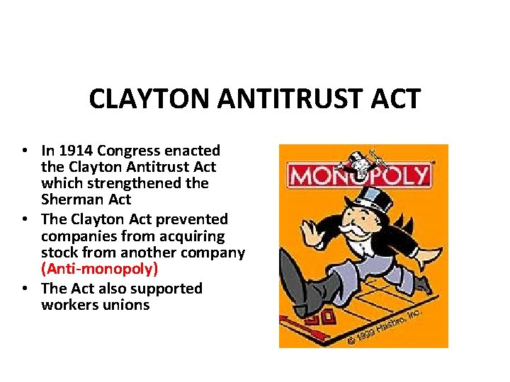 CLAYTON ANTITRUST ACT • In 1914 Congress enacted the Clayton Antitrust Act which strengthened