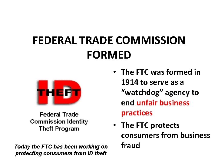 FEDERAL TRADE COMMISSION FORMED Today the FTC has been working on protecting consumers from