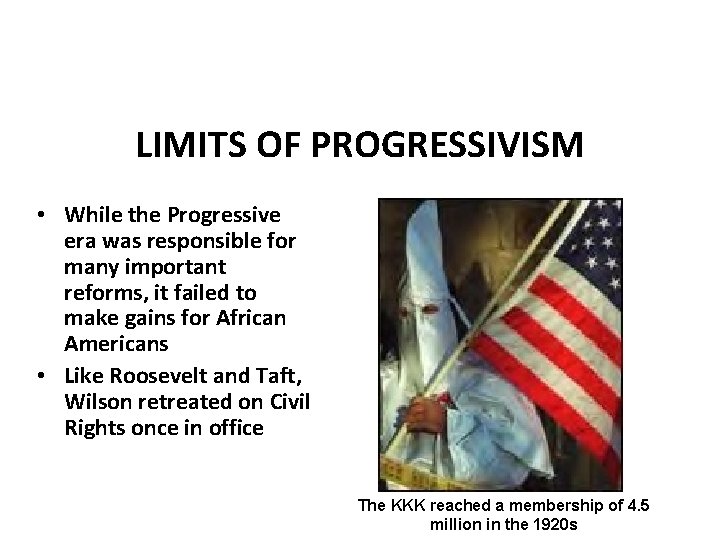 LIMITS OF PROGRESSIVISM • While the Progressive era was responsible for many important reforms,