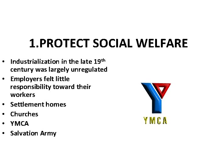 1. PROTECT SOCIAL WELFARE • Industrialization in the late 19 th century was largely