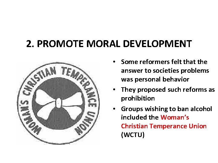 2. PROMOTE MORAL DEVELOPMENT • Some reformers felt that the answer to societies problems