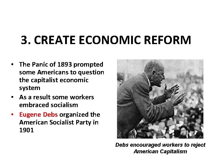 3. CREATE ECONOMIC REFORM • The Panic of 1893 prompted some Americans to question