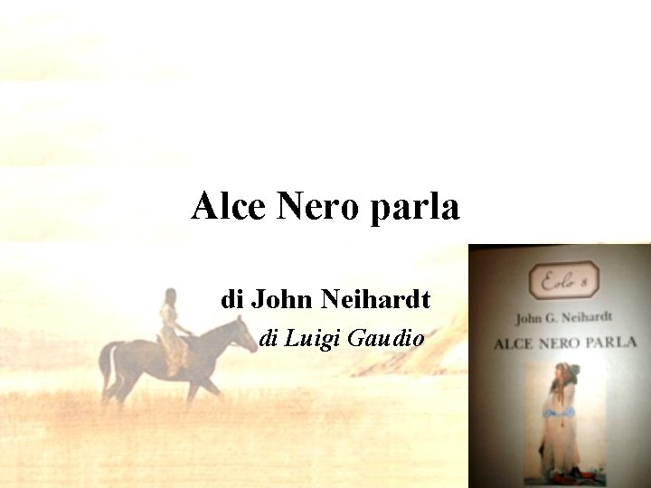 Alce Nero parla di John Neihardt di Luigi Gaudio 