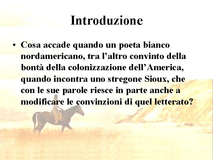 Introduzione • Cosa accade quando un poeta bianco nordamericano, tra l’altro convinto della bontà