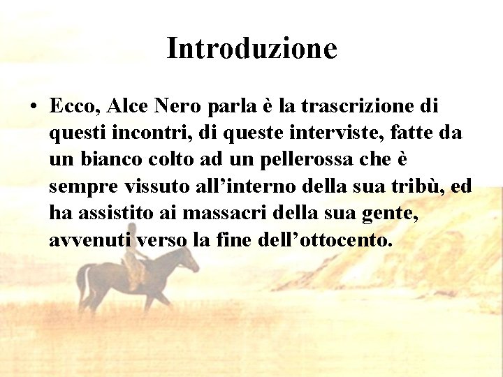 Introduzione • Ecco, Alce Nero parla è la trascrizione di questi incontri, di queste