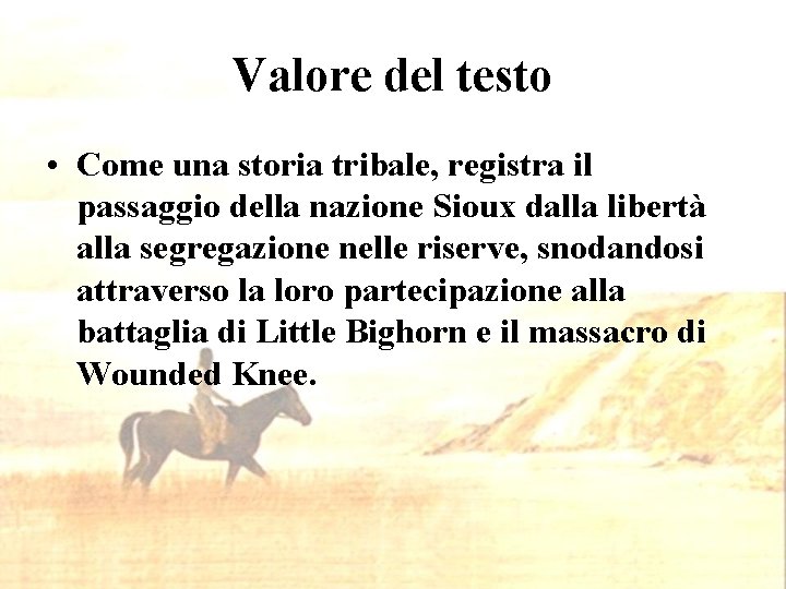 Valore del testo • Come una storia tribale, registra il passaggio della nazione Sioux