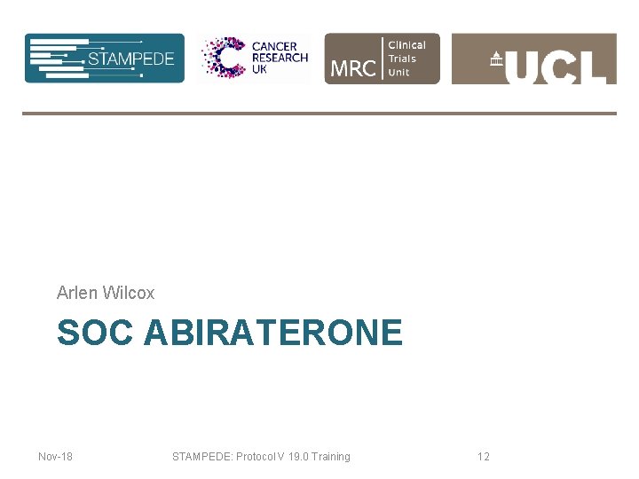 Arlen Wilcox SOC ABIRATERONE Nov-18 STAMPEDE: Protocol V 19. 0 Training 12 