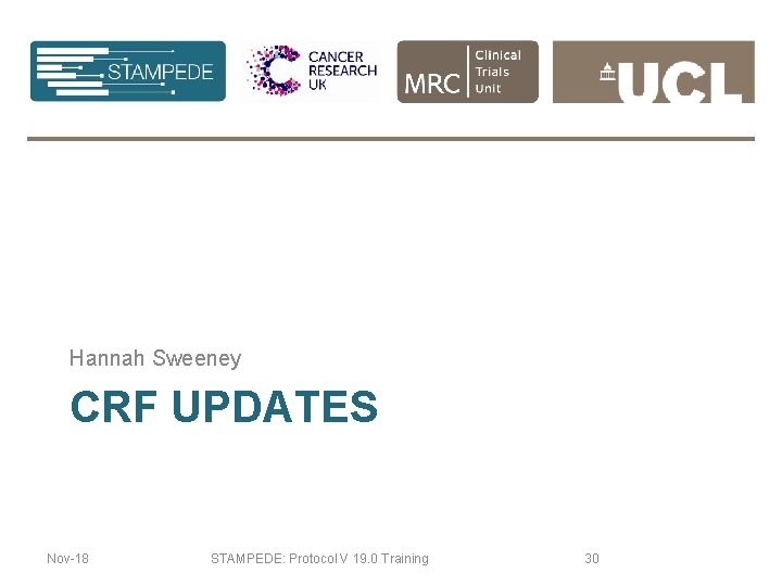 Hannah Sweeney CRF UPDATES Nov-18 STAMPEDE: Protocol V 19. 0 Training 30 