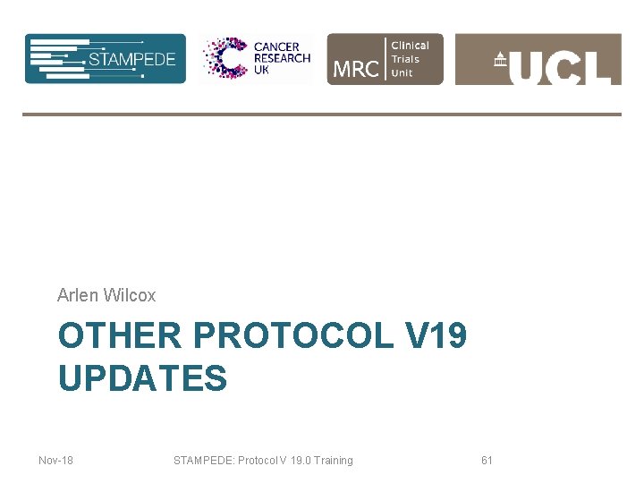 Arlen Wilcox OTHER PROTOCOL V 19 UPDATES Nov-18 STAMPEDE: Protocol V 19. 0 Training