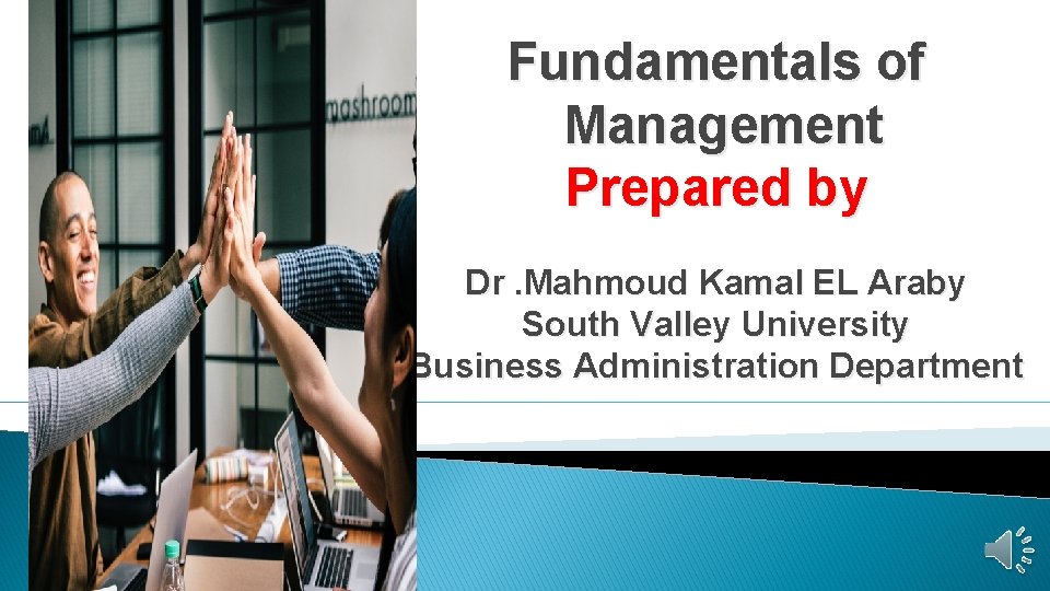 Fundamentals of Management Prepared by Dr. Mahmoud Kamal EL Araby South Valley University Business