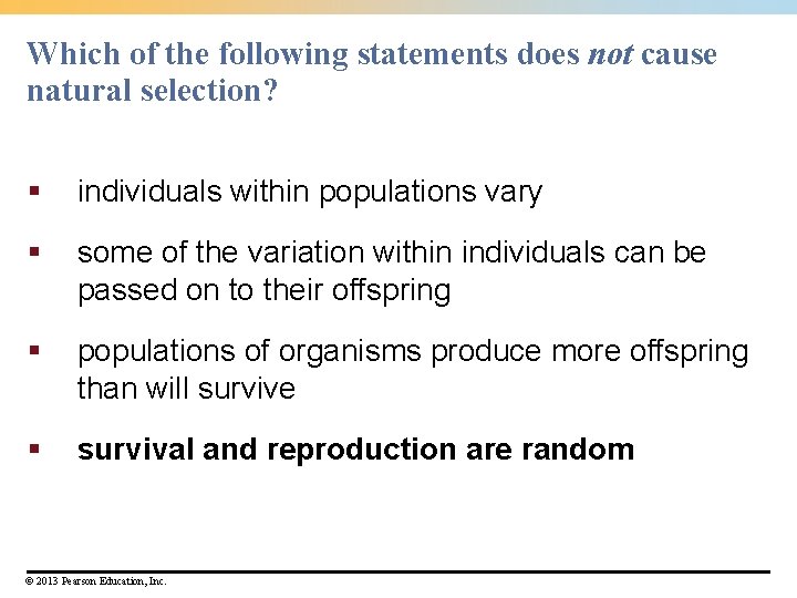 Which of the following statements does not cause natural selection? § individuals within populations