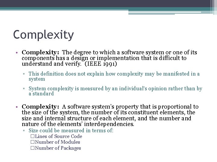 Complexity • Complexity: The degree to which a software system or one of its