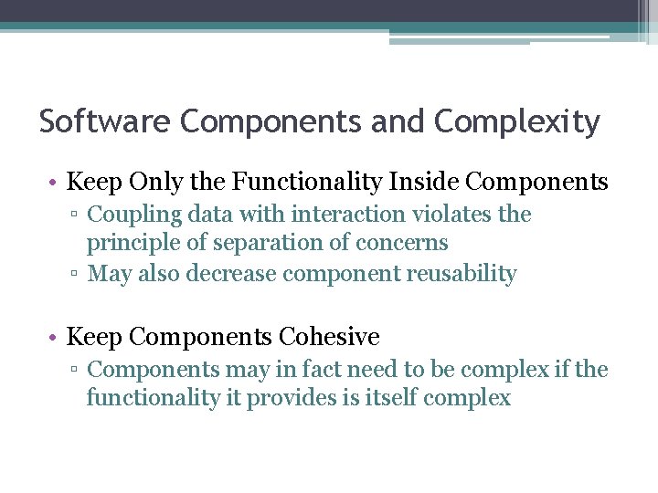 Software Components and Complexity • Keep Only the Functionality Inside Components ▫ Coupling data