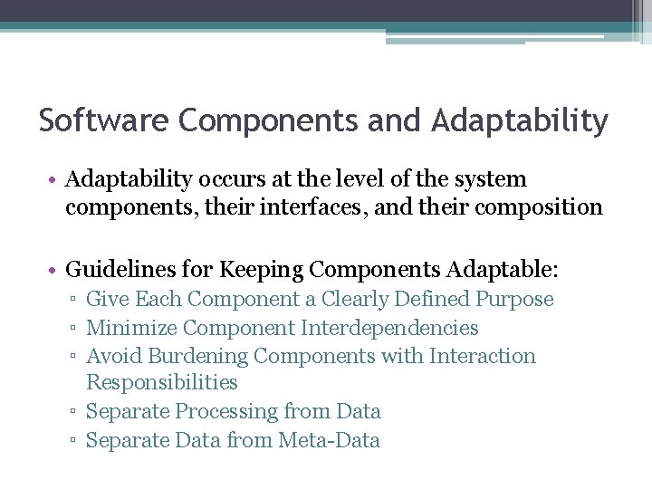 Software Components and Adaptability • Adaptability occurs at the level of the system components,